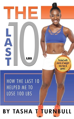The Last 10lbs: How the Last 10 Helped Me to Lose 100lbs