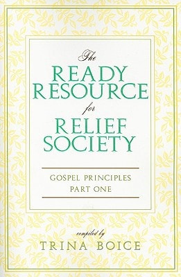 The Ready Resource for Relief Society, Gospel Principles, Vol. 1