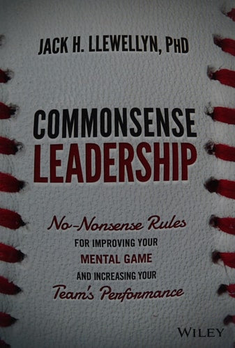 Commonsense Leadership: No-Nonsense Rules for Improving Your Mental Game and Increasing Your Team's Performance