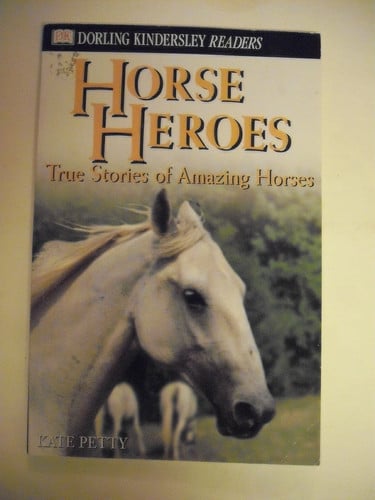 Horse Heroes True Stories of Amazing Horses