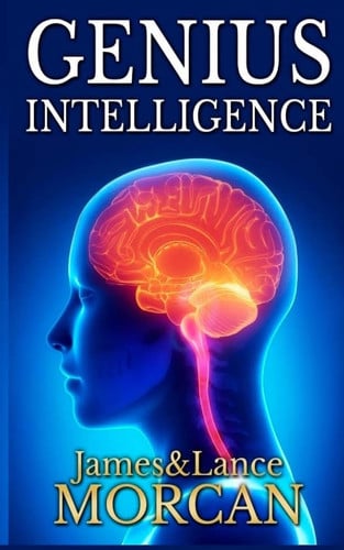 GENIUS INTELLIGENCE: Secret Techniques and Technologies to Increase IQ (The Underground Knowledge)