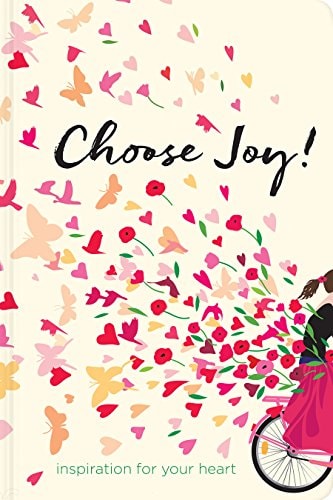 Choose Joy: Inspiration for Your Heart (Devotional Inspiration)
