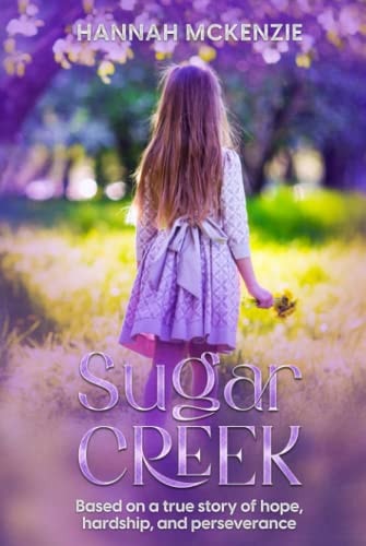 Sugar Creek: Based on a true story of hope, hardship, and perseverance