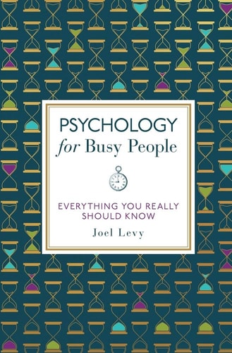 Psychology for Busy People: Everything You Really Should Know