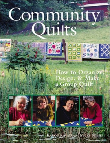 Community Quilts: How to Organize, Design & Make a Group Quilt