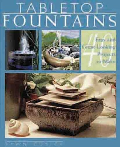 Tabletop Fountains: 40 Easy and Great-Looking Projects to Make