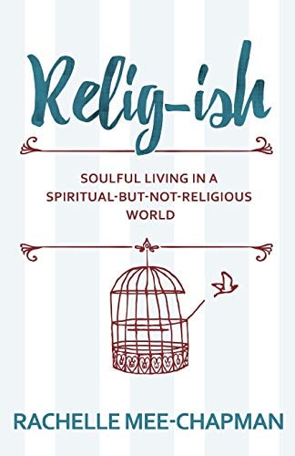 Relig-ish: Soulful Living in a Spiritual-But-Not-Religious World