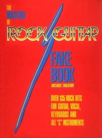 The masters of rock guitar fake book : [over 135 rock hits for guitar, vocal, keyboards and all "C" instruments] : includes tablature