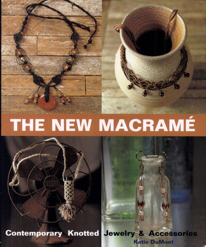The New Macrame Contemporary Knotted Jewelry and Accessories