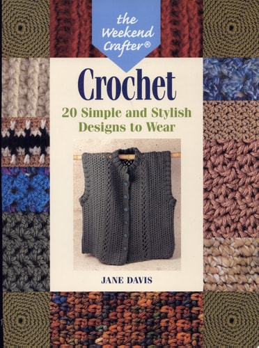 The Weekend Crafter: Crochet: 20 Simple and Stylish Designs to Wear