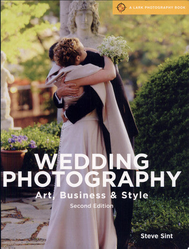 Wedding Photography, 2nd Edition: Art, Business & Style (A Lark Photography Book)