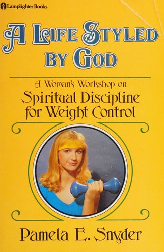 A life styled by God: A women's workshop on spiritual discipline for weight control