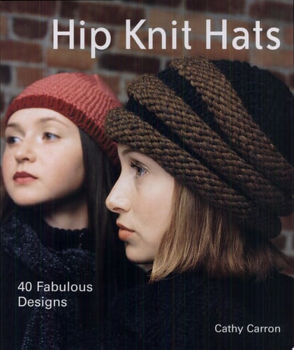 Hip Knit Hats: 40 Fabulous Designs