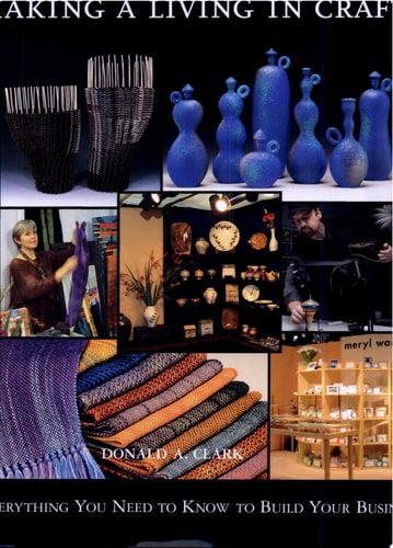 Making a Living in Crafts: Everything You Need to Know to Build Your Business