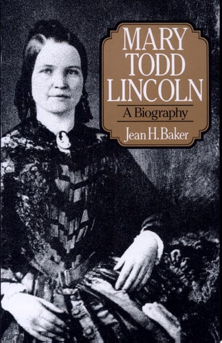 Mary Todd Lincoln: A Biography