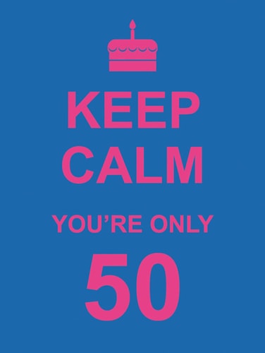 KEEP CALM YOU'RE ONLY 50
