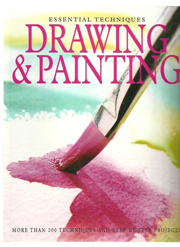 Essential Techniques Drawing & Painting More Than 200 Techniques and Step-by-step Projects