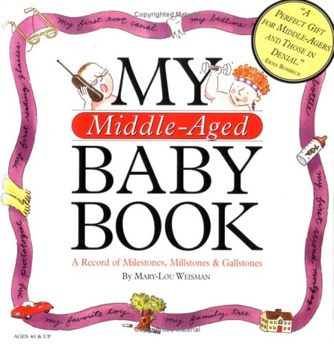 My Middle-Aged Baby Book: A Record of Milestones, Millstones & Gallstones