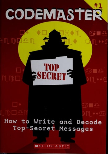 How to Write and Decode Top-Secret Messages (Codemaster, No. 1)