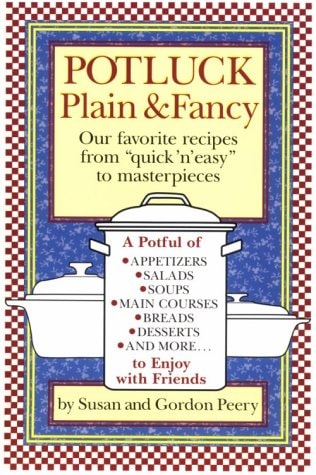Potluck Plain & Fancy: Our Favorite Recipes from "Quick 'N' Easy" to Masterpieces