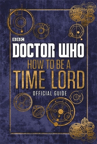 Doctor Who How to Be a Time Lord The Official Guide