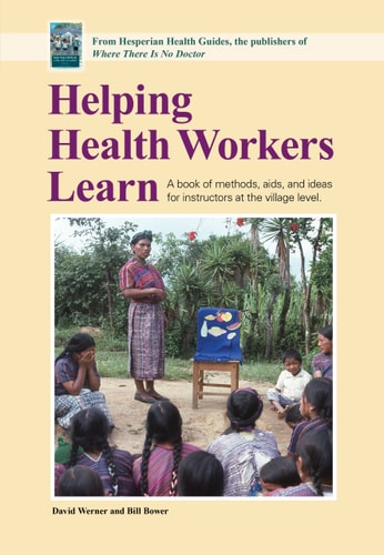 Helping Health Workers Learn: A Book of Methods, Aids, and Ideas for Instructors at the Village Level