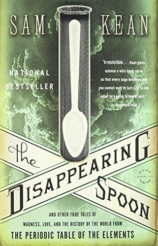 The Disappearing Spoon And Other True Tales of Madness, Love, and the History of the World from the Periodic Table of the Elements