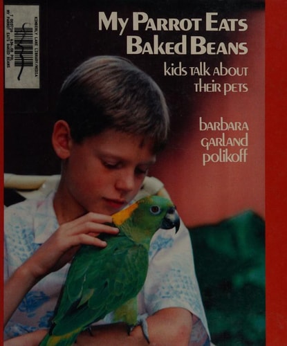 My Parrot Eats Baked Beans: Kids Talk About Their Pets