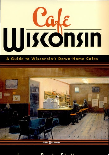 Cafe Wisconsin: A Guide To Wisconsin's Down-Home Cafes