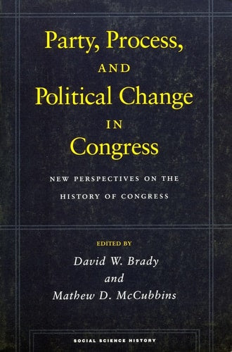 Party, Process, and Political Change in Congress, Volume 1: New Perspectives on the History of Congress (Social Science History)