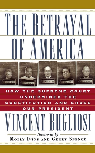 The Betrayal of America: How the Supreme Court Undermined the Constitution and Chose Our President (Nation Books)