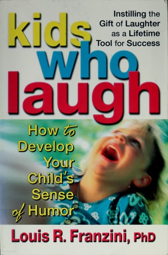 Kids Who Laugh: How to Develop Your Child’s Sense of Humor