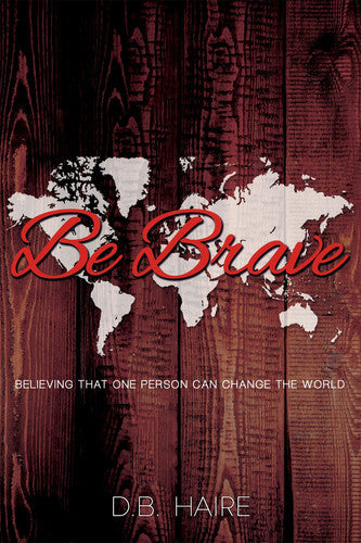 Be Brave: Believing That One Person Can Change the World