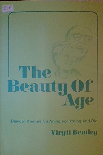 The Beauty of Aging: Biblical Themes on Aging for Young and Old
