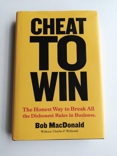 Cheat to Win: The Honest Way to Break All the Dishonest Rules in Business
