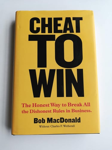 Cheat to Win: The Honest Way to Break All the Dishonest Rules in Business