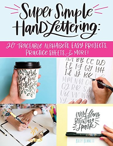 Super Simple Hand Lettering 20 Traceable Alphabets, Easy Projects, Practice Sheets and More!
