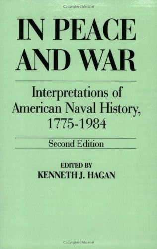 In Peace and War: Interpretations of American Naval History, 1775-1984, 2nd Edition (Contributions in Military History, No. 41)