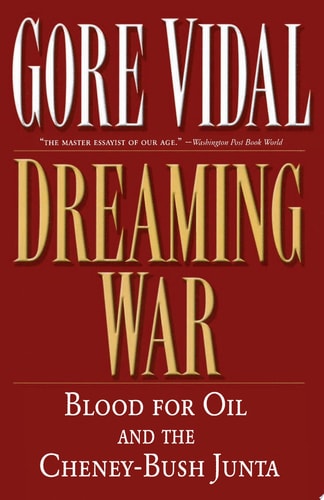 Dreaming War: Blood for Oil and the Cheney-Bush Junta (Nation Books)