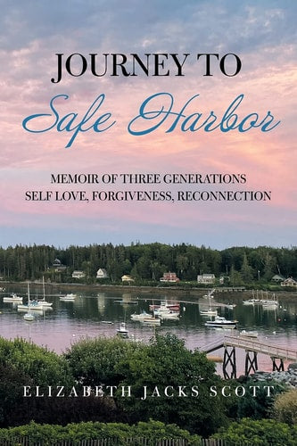 JOURNEY TO SAFE HARBOR: MEMOIR OF THREE GENERATIONS SELF LOVE, FORGIVENESS, RECONNECTION