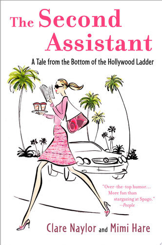 The Second Assistant: A Tale from the Bottom of the Hollywood Ladder (Lizzie Miller)