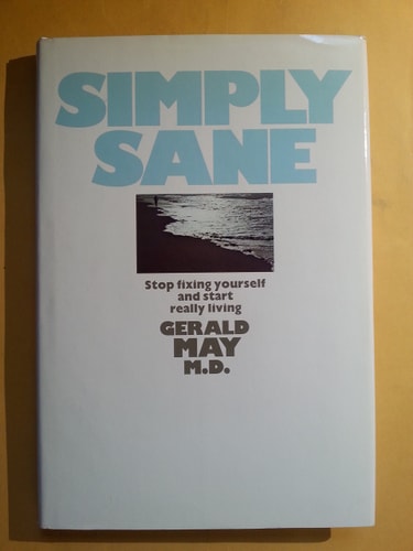 Simply sane: Stop fixing yourself and start really living