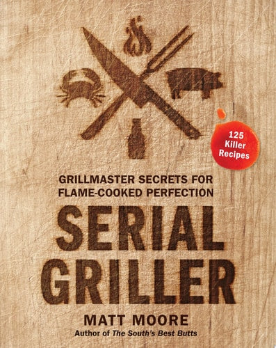 Serial Griller: Grillmaster Secrets for Flame-Cooked Perfection