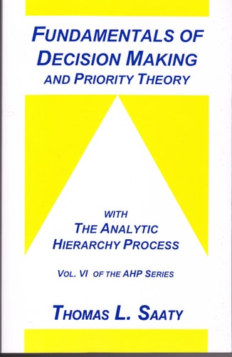 Fundamentals of Decision Making and Priority Theory (Analytic Hierarchy Process Series, Vol. 6)