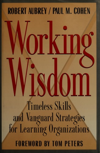 Working Wisdom: Timeless Skills and Vanguard Strategies for Learning Organizations (Jossey Bass Business & Management Series)