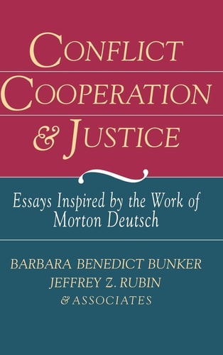 Conflict Cooperation and Justice: Essays Inspired by the Work of Morton Deutsch