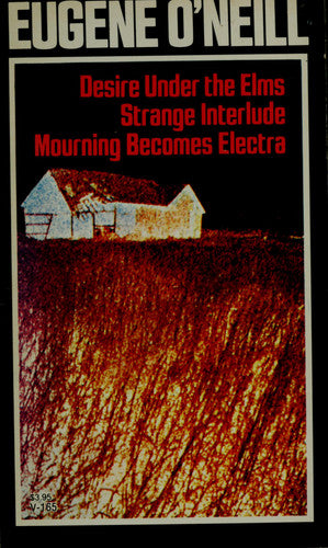 Three Plays: Desire Under The Elms; Strange Interlude; Mourning Becomes Electra