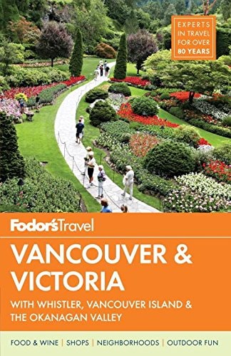 Fodor's Vancouver & Victoria: with Whistler, Vancouver Island & the Okanagan Valley (Full-color Travel Guide)