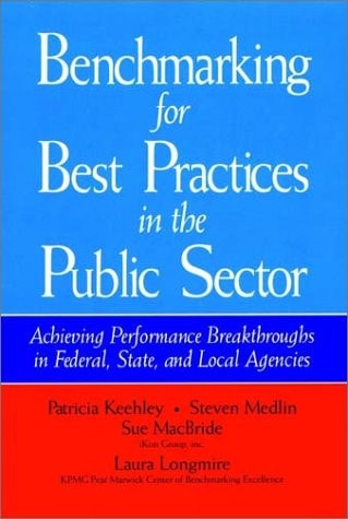 Benchmarking for Best Practices in the Public Sector: Achieving Performance Breakthroughs in Federal, State, and Local Agencies (Jossey Bass Public Administration Series)