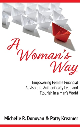 A Woman's Way: Empowering Female Financial Advisors to Authentically Lead and Flourish in a Man’s World